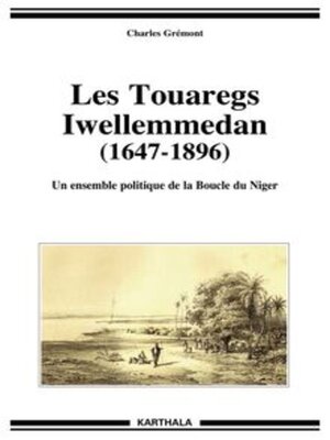 cover image of Les Touaregs Iwellemmedan (1647-1896) Un ensemble politique de la Boucle du Niger